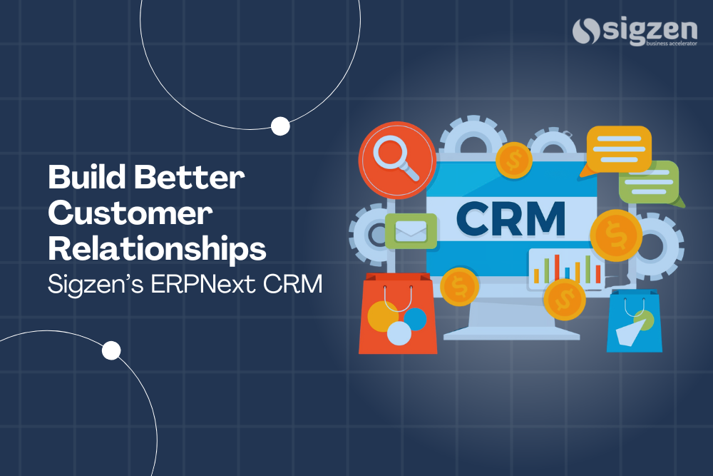 Build Better Customer Relationships with Sigzen’s ERPNext CRM