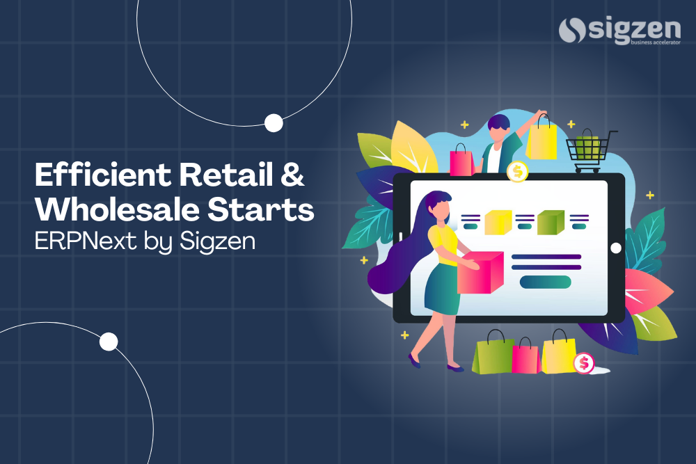 Efficient Retail & Wholesale Starts with ERPNext by Sigzen